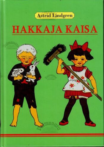 Hakkaja Kaisa - Astrid Lindgren Hakkaja Kaisa - Astrid Lindgren