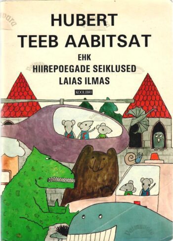Hubert teeb aabitsat ehk hiirepoegade seiklused laias ilmas - Mare Müürsepp, Peeter Viisimaa