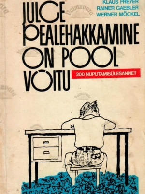 Julge pealehakkamine on pool võitu. 200 nuputamisülesannet – Klaus Freyer, Rainer Gaebler, Werner Möckel