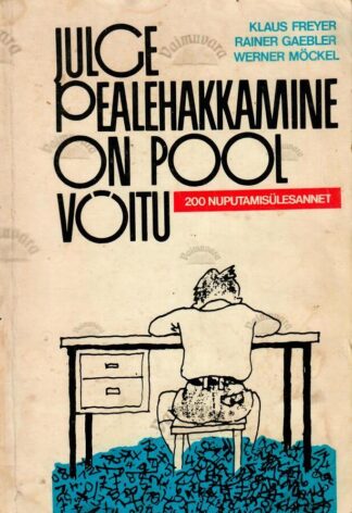 Julge pealehakkamine on pool võitu. 200 nuputamisülesannet - Klaus Freyer, Rainer Gaebler, Werner Möckel