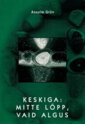 Keskiga- mitte lõpp, vaid algus - Anselm Grün Keskiga: mitte lõpp, vaid algus - Anselm Grün