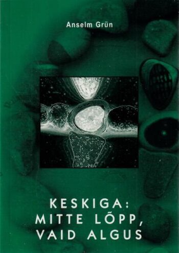 Keskiga- mitte lõpp, vaid algus - Anselm Grün Keskiga: mitte lõpp, vaid algus - Anselm Grün