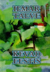 Kevad Eestis. Autobiograafia I - Ilmar Talve Kevad Eestis. Autobiograafia I - Ilmar Talve