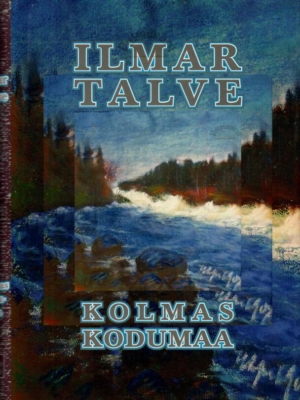 Kolmas kodumaa. Autobiograafia III – Ilmar Talve