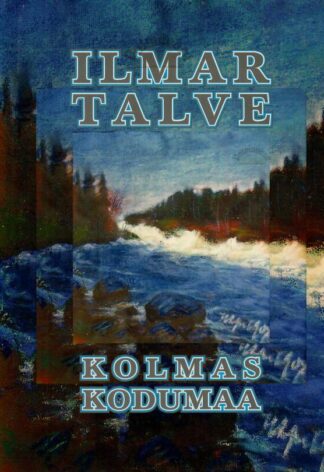 Kolmas kodumaa. Autobiograafia III - Ilmar Talve