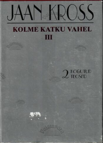 Kolme katku vahel III osa. Kogutud teosed 2 - Jaan Kross