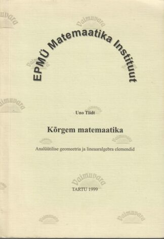 Kõrgem matemaatika. Analüütilise geomeetria ja lineaaralgebra elemendid - Uno Tiidt