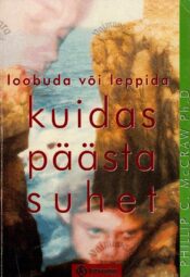 Kuidas päästa suhet. Loobuda või leppida - Phillip C. McGraw Kuidas päästa suhet. Loobuda või leppida - Phillip C. McGraw