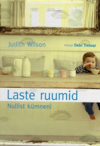 Laste ruumid. Nullist kümneni - Judith Wilson