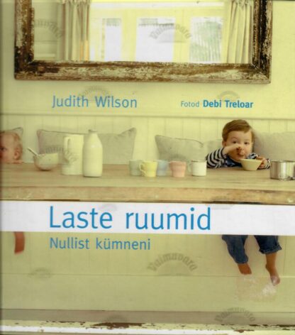 Laste ruumid. Nullist kümneni - Judith Wilson