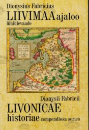 Liivimaa ajaloo lühiülevaade - Dionysius Fabricius Liivimaa ajaloo lühiülevaade - Dionysius Fabricius