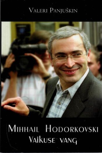 Mihhail Hodorkovski. Vaikuse vang - Valeri Panjuškin Mihhail Hodorkovski. Vaikuse vang - Valeri Panjuškin