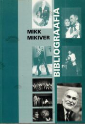 Mikk Mikiver. Bibliograafia Mikk Mikiver. Bibliograafia