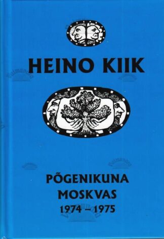 Põgenikuna Moskvas. 1974-1975. Kaheteistkümnes raamat - Heino Kiik