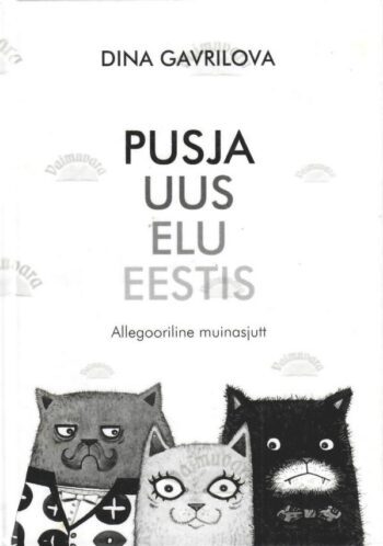 Pusja uus elu Eestis. Allegooriline muinasjutt - Dina Gavrilova Pusja uus elu Eestis. Allegooriline muinasjutt - Dina Gavrilova