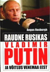 Raudne rusikas. Vladimir Putin ja võitlus Venemaa eest - Angus Roxburgh Raudne rusikas. Vladimir Putin ja võitlus Venemaa eest - Angus Roxburgh