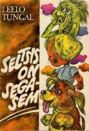 Seltsis on segasem - Leelo Tungal Seltsis on segasem - Leelo Tungal