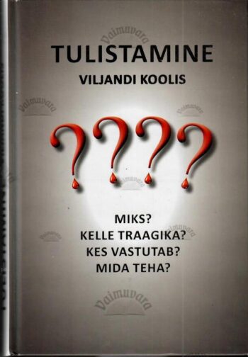 Tulistamine Viljandi koolis. Miks? Kelle traagika? Kes vastutab? Mida teha?