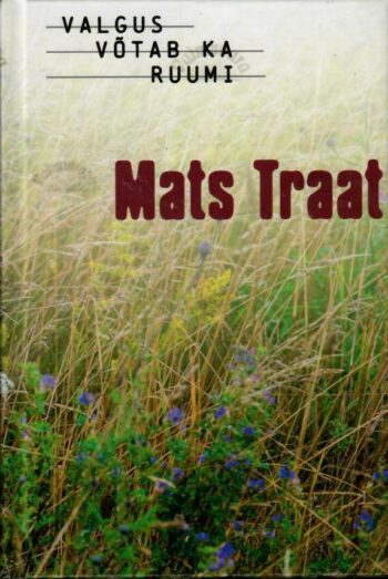 Valgus võtab ka ruumi - Mats Traat Valgus võtab ka ruumi - Mats Traat