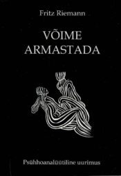 Võime armastada. Süvapsühholoogiline uurimus - Fritz Riemann Võime armastada. Süvapsühholoogiline uurimus - Fritz Riemann