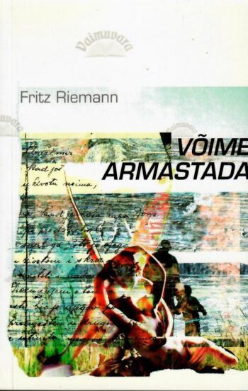 Võime armastada. Süvapsühholoogiline uurimus - Fritz Riemann, 2006 Võime armastada. Süvapsühholoogiline uurimus - Fritz Riemann, 2006
