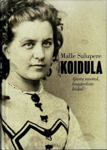 Koidula. Ajastu taustal, kaasteeliste keskel - Malle Salupere