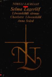 Löwensköldi sõrmus. Crarlotte Löwensköld. Anna Svärd - Selma Lagerlöf, 1994 Löwensköldi sõrmus. Crarlotte Löwensköld. Anna Svärd - Selma Lagerlöf, 1994