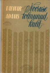 Nooruse tolmunud kuld. Valitud värsse ja mõttelooteid 1924-1969 - Valmar Adams Nooruse tolmunud kuld. Valitud värsse ja mõttelooteid 1924-1969 - Valmar Adams