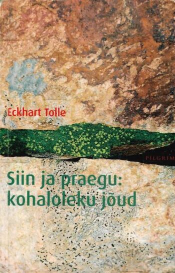 Siin ja praegu: kohaloleku jõud - Eckhart Tolle