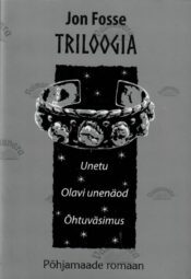 Triloogia. Unetu. Olavi unenäod. Õhtuväsimus - Jon Fosse Triloogia. Unetu. Olavi unenäod. Õhtuväsimus - Jon Fosse
