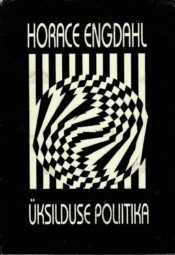Üksilduse poliitika - Horace Engdahl Üksilduse poliitika - Horace Engdahl
