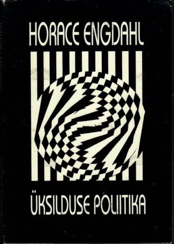 Üksilduse poliitika - Horace Engdahl Üksilduse poliitika - Horace Engdahl