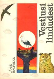 Vestlusi lindudest - Janis Baltvilks