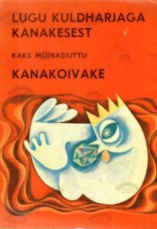 Lugu kuldharjaga kanakesest. Kanakoivake. Kaks muinasjuttu Lugu kuldharjaga kanakesest. Kanakoivake. Kaks muinasjuttu