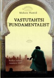 Vastutahtsi fundamentalist - Mohsin Hamid Vastutahtsi fundamentalist - Mohsin Hamid