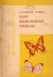 Eesti suurliblikate määraja. I. päevaliblikad - Jaan Viidalepp, Tõnu Möls Eesti suurliblikate määraja. I. päevaliblikad - Jaan Viidalepp, Tõnu Möls