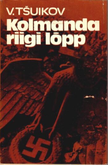 Kolmanda riigi lõpp - Vassili Tšuikov Kolmanda riigi lõpp - Vassili Tšuikov