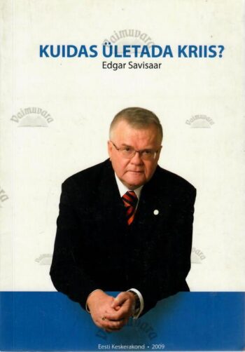 Kuidas ületada kriis - Edgar Savisaar Kuidas ületada kriis? - Edgar Savisaar