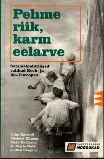 Pehme riik, karm eelarve. Sotsiaalpoliitilised valikud Kesk- ja Ida-Euroopas, 2002 Pehme riik, karm eelarve. Sotsiaalpoliitilised valikud Kesk- ja Ida-Euroopas, 2002