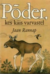Põder, kes käis varvastel - Jaan Rannap Põder, kes käis varvastel - Jaan Rannap
