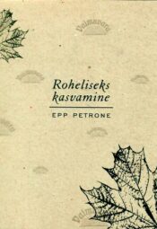 Roheliseks kasvamine - Epp Petrone, 2009