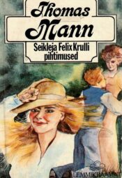 Seikleja Felix Krulli pihtimused - Thomas Mann