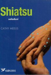 Shiatsu saladusi - Cathy Meeus Shiatsu saladusi - Cathy Meeus