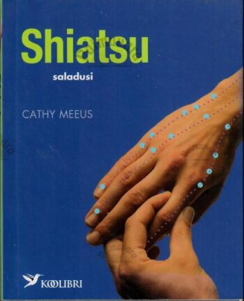 Shiatsu saladusi - Cathy Meeus Shiatsu saladusi - Cathy Meeus