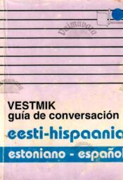Eesti-Hispaania vestmik. Estoniano-Español guía de conversación, 1994 Eesti-Hispaania vestmik. Estoniano-Español guía de conversación, 1994