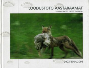 Loodusfoto Aastaraamat 2003, 2004, 2005 Loodusfoto Aastaraamat 2003/2004/2005