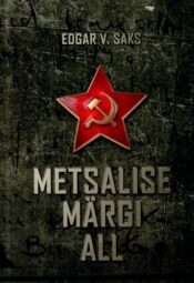 Metsalise märgi all. Punane paradiis. Ühe epohhi kroonika - Edgar V. Saks Metsalise märgi all. Punane paradiis. Ühe epohhi kroonika - Edgar V. Saks