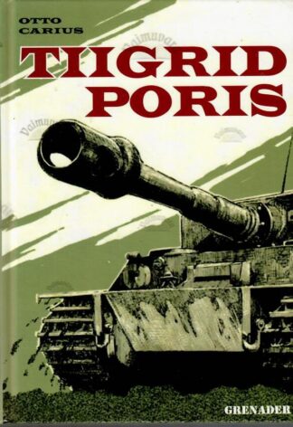 Tiigrid poris. Tankikomandöri mälestused - Otto Carius