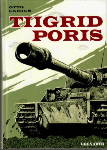 Tiigrid poris. Tankikomandöri mälestused - Otto Carius
