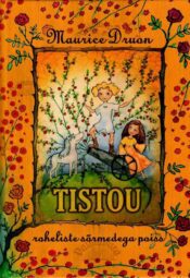 Tistou, roheliste sõrmedega poiss - Maurice Druon, 2006 Tistou, roheliste sõrmedega poiss - Maurice Druon, 2006